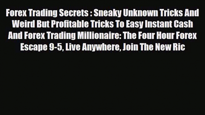 Read ‪Forex Trading Secrets : Sneaky Unknown Tricks And Weird But Profitable Tricks To Easy