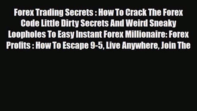 Download ‪Forex Trading Secrets : How To Crack The Forex Code Little Dirty Secrets And Weird