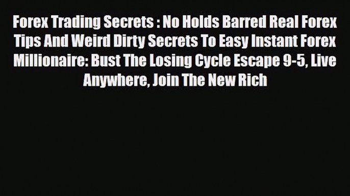 Read ‪Forex Trading Secrets : No Holds Barred Real Forex Tips And Weird Dirty Secrets To Easy