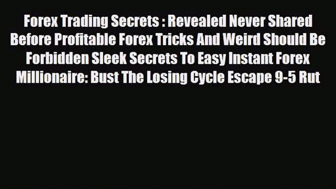 Download ‪Forex Trading Secrets : Revealed Never Shared Before Profitable Forex Tricks And