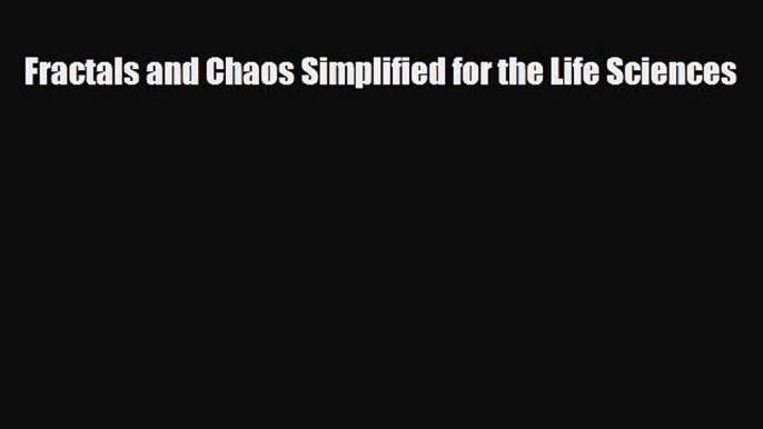 [Download] Fractals and Chaos Simplified for the Life Sciences [PDF] Full Ebook