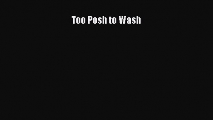 [Download PDF] Too Posh to Wash Read Online