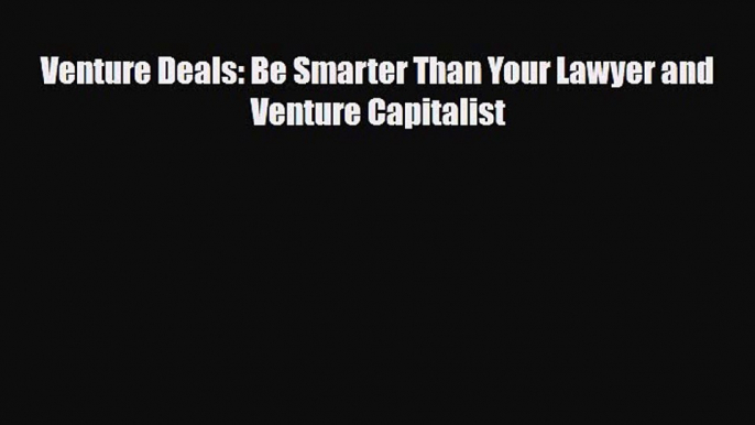 Read ‪Venture Deals: Be Smarter Than Your Lawyer and Venture Capitalist Ebook Free