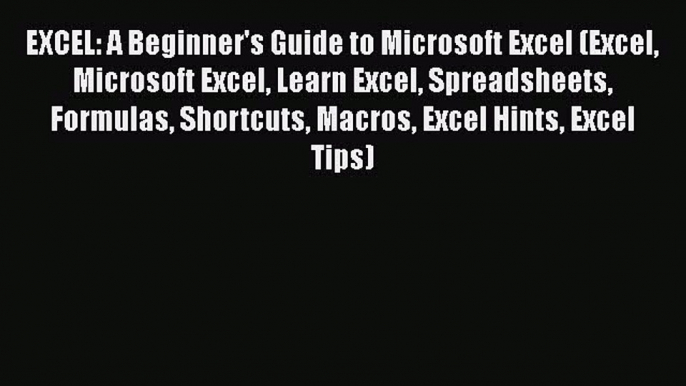 [PDF] EXCEL: A Beginner's Guide to Microsoft Excel (Excel Microsoft Excel Learn Excel Spreadsheets