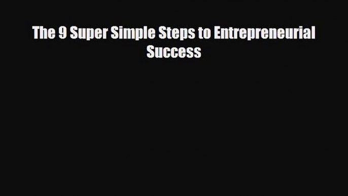 Download ‪The 9 Super Simple Steps to Entrepreneurial Success Ebook Free