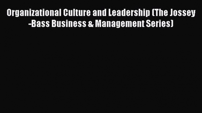 Read Organizational Culture and Leadership (The Jossey-Bass Business & Management Series) Ebook