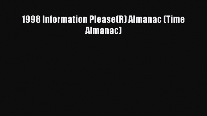 Read 1998 Information Please(R) Almanac (Time Almanac) Ebook Free