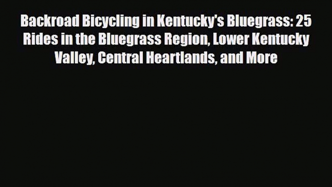 Download Backroad Bicycling in Kentucky's Bluegrass: 25 Rides in the Bluegrass Region Lower