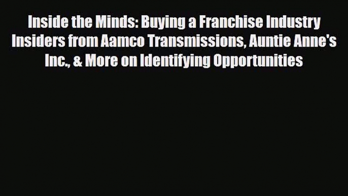 Read ‪Inside the Minds: Buying a Franchise Industry Insiders from Aamco Transmissions Auntie