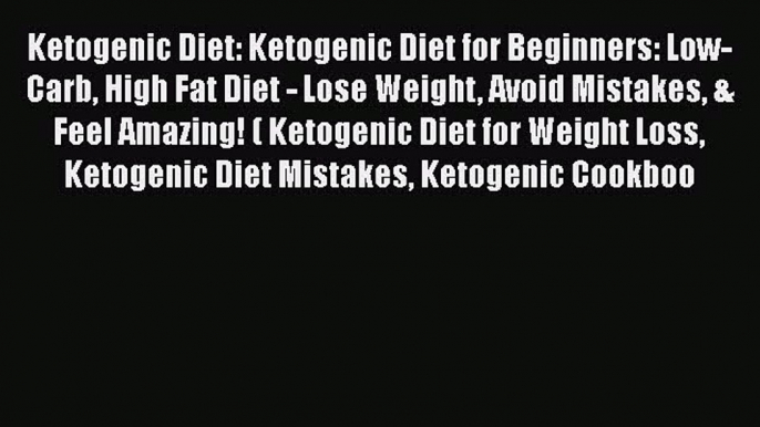 Read Ketogenic Diet: Ketogenic Diet for Beginners: Low-Carb High Fat Diet - Lose Weight Avoid