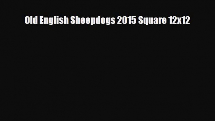 Read ‪Old English Sheepdogs 2015 Square 12x12 Ebook Free