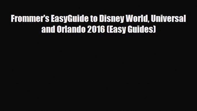 PDF Frommer's EasyGuide to Disney World Universal and Orlando 2016 (Easy Guides) Read Online