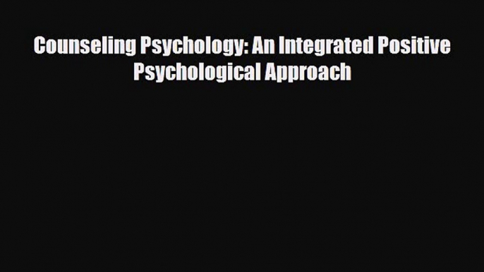 Download Counseling Psychology: An Integrated Positive Psychological Approach PDF Book Free