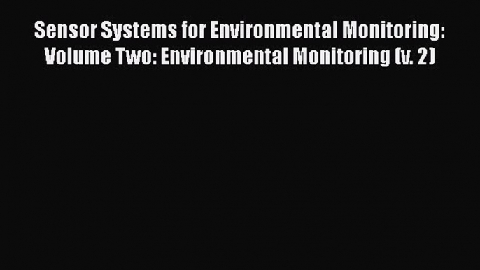 Read Sensor Systems for Environmental Monitoring: Volume Two: Environmental Monitoring (v.