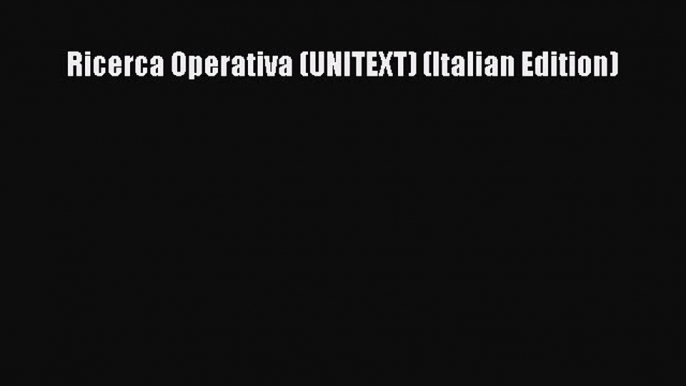 [PDF] Ricerca Operativa (UNITEXT) (Italian Edition) [Download] Online