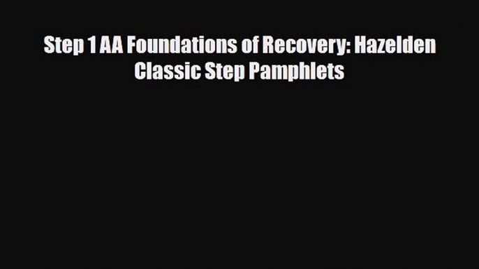 Read ‪Step 1 AA Foundations of Recovery: Hazelden Classic Step Pamphlets‬ Ebook Online