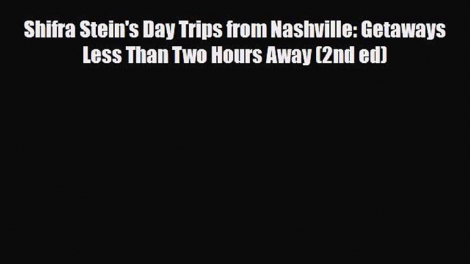 Download Shifra Stein's Day Trips from Nashville: Getaways Less Than Two Hours Away (2nd ed)