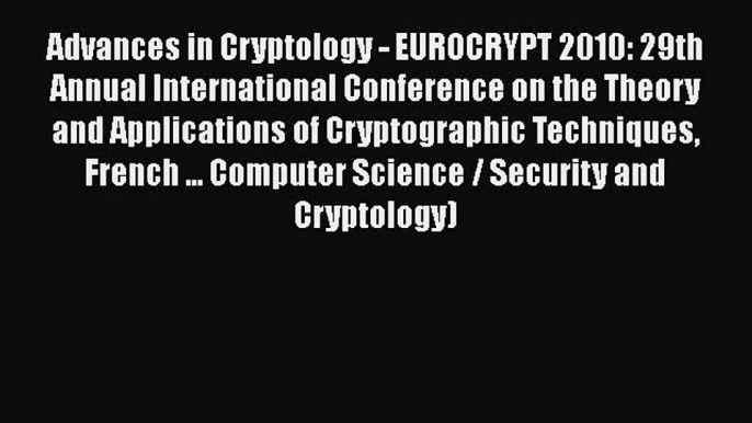 Read Advances in Cryptology - EUROCRYPT 2010: 29th Annual International Conference on the Theory