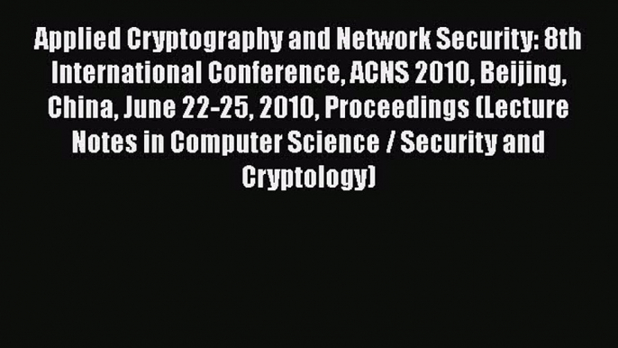 Read Applied Cryptography and Network Security: 8th International Conference ACNS 2010 Beijing