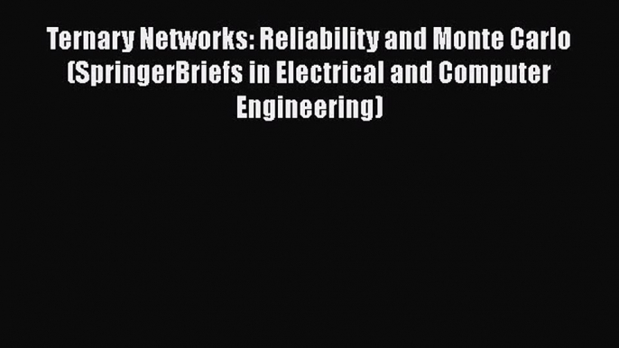 Read Ternary Networks: Reliability and Monte Carlo (SpringerBriefs in Electrical and Computer