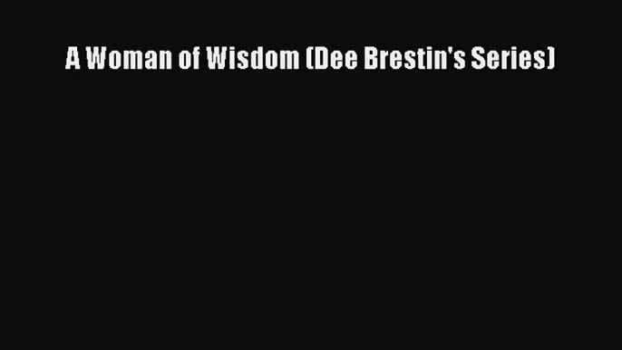 Read A Woman of Wisdom (Dee Brestin's Series) PDF Online