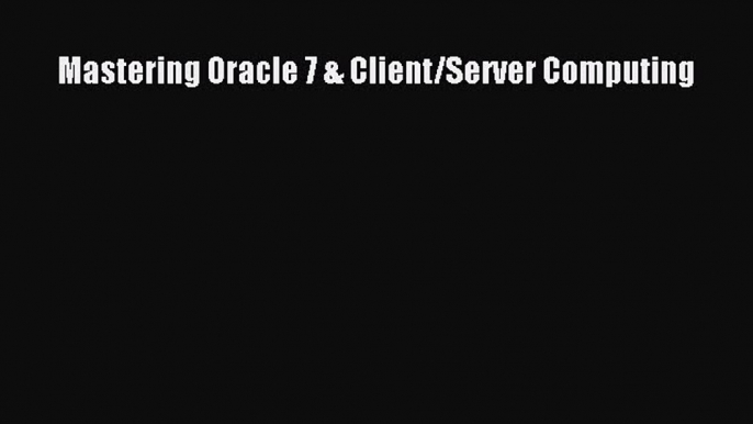 [PDF] Mastering Oracle 7 & Client/Server Computing [Download] Online