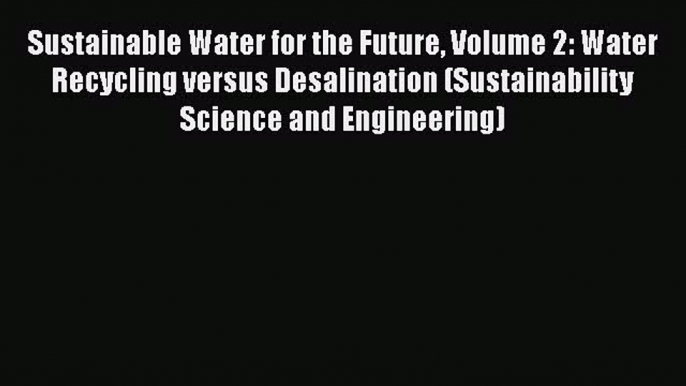 PDF Sustainable Water for the Future Volume 2: Water Recycling versus Desalination (Sustainability