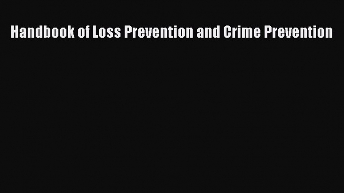 Read Handbook of Loss Prevention and Crime Prevention Ebook Free