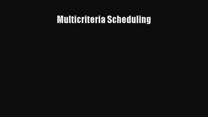 Read Multicriteria Scheduling Ebook Free