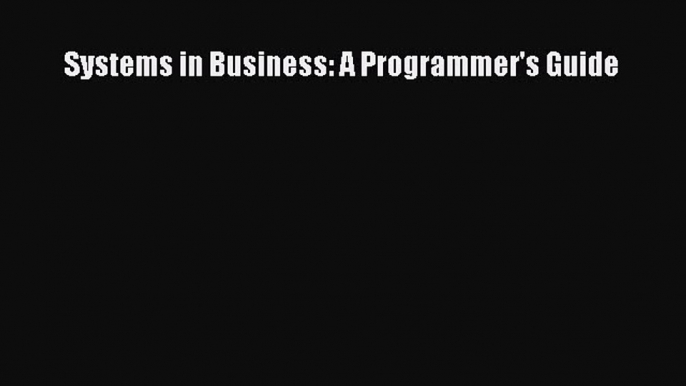 Read Systems in Business: A Programmer's Guide Ebook Free