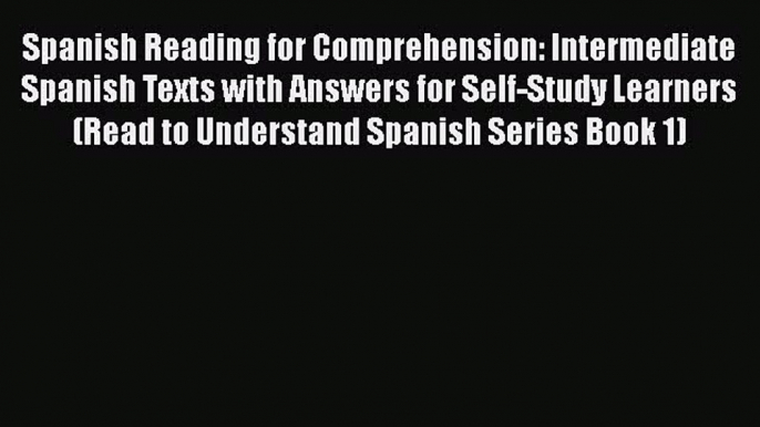 Read Spanish Reading for Comprehension: Intermediate Spanish Texts with Answers for Self-Study