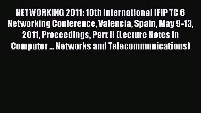 PDF NETWORKING 2011: 10th International IFIP TC 6 Networking Conference Valencia Spain May