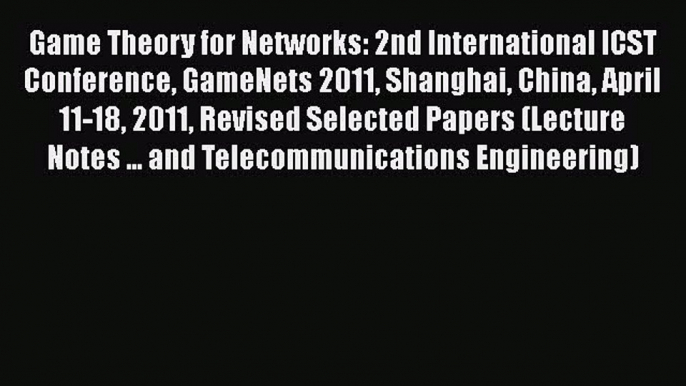 PDF Game Theory for Networks: 2nd International ICST Conference GameNets 2011 Shanghai China