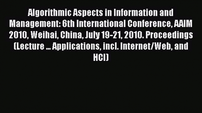 Read Algorithmic Aspects in Information and Management: 6th International Conference AAIM 2010