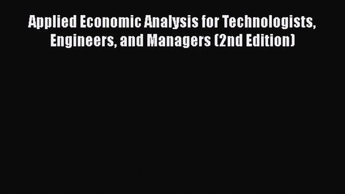 Download Applied Economic Analysis for Technologists Engineers and Managers (2nd Edition) PDF