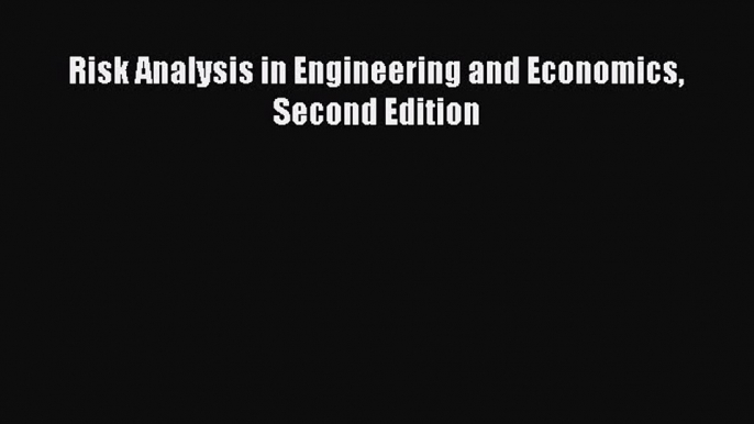 Download Risk Analysis in Engineering and Economics Second Edition PDF Free