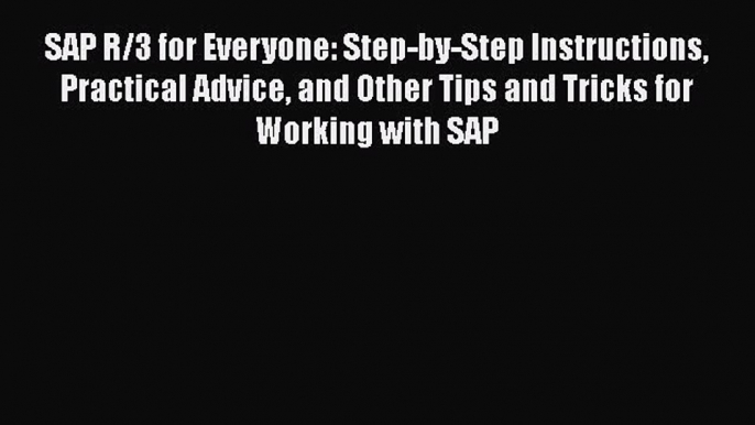 [PDF] SAP R/3 for Everyone: Step-by-Step Instructions Practical Advice and Other Tips and Tricks