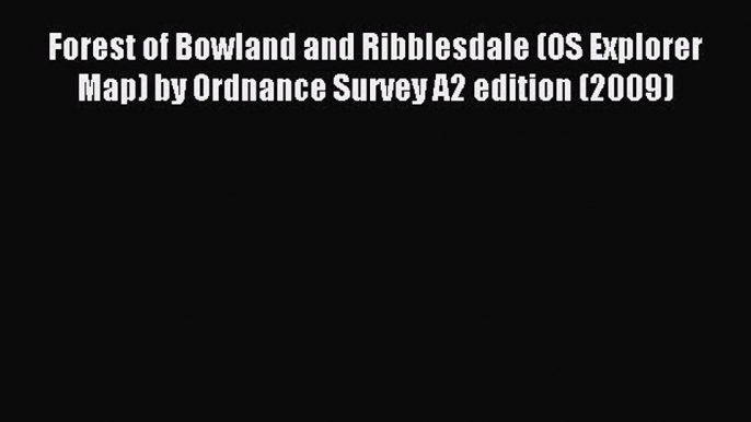 Read Forest of Bowland and Ribblesdale (OS Explorer Map) by Ordnance Survey A2 edition (2009)