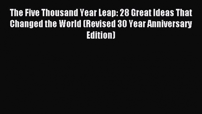 [Download PDF] The Five Thousand Year Leap: 28 Great Ideas That Changed the World (Revised