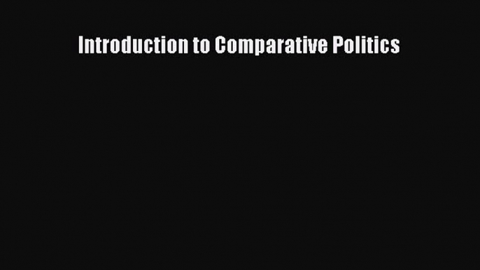 [Download PDF] Introduction to Comparative Politics PDF Free