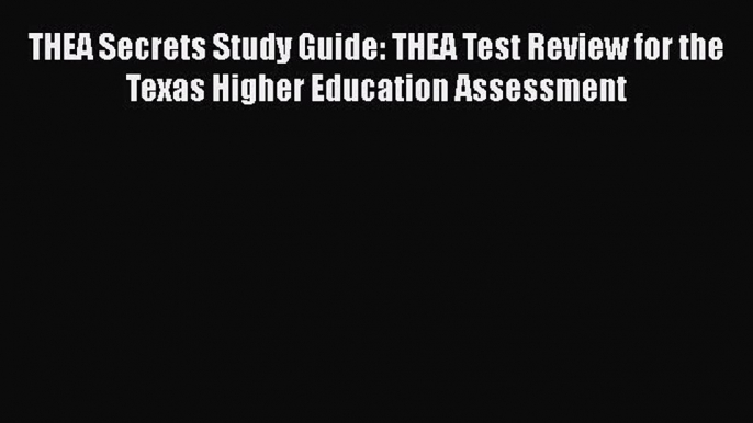 Read THEA Secrets Study Guide: THEA Test Review for the Texas Higher Education Assessment Ebook