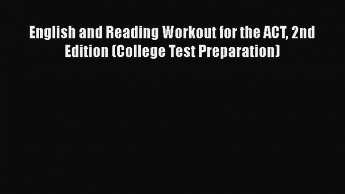 Read English and Reading Workout for the ACT 2nd Edition (College Test Preparation) Ebook