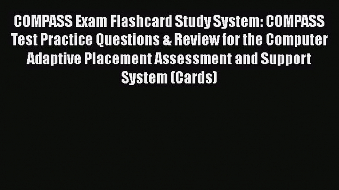 Read COMPASS Exam Flashcard Study System: COMPASS Test Practice Questions & Review for the