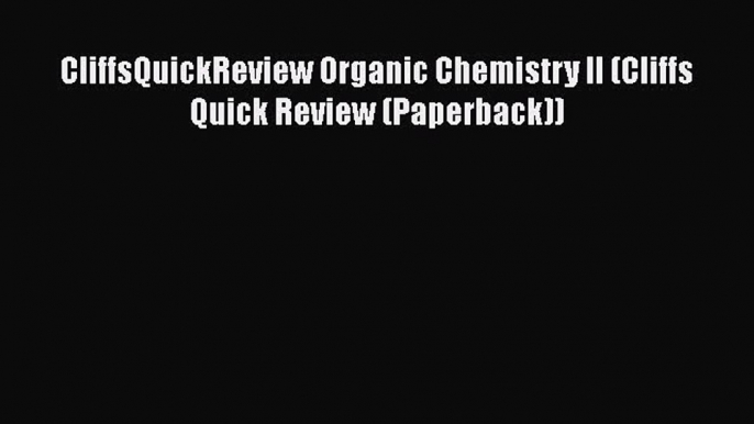 Download CliffsQuickReview Organic Chemistry II (Cliffs Quick Review (Paperback)) Ebook