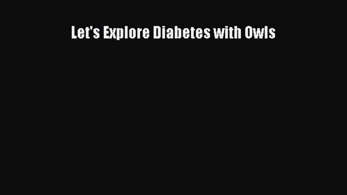[Download PDF] Let's Explore Diabetes with Owls Ebook Free