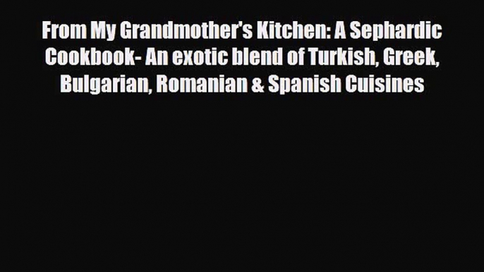 PDF From My Grandmother's Kitchen: A Sephardic Cookbook- An exotic blend of Turkish Greek Bulgarian