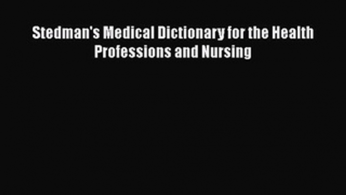 Read Stedman's Medical Dictionary for the Health Professions and Nursing Ebook