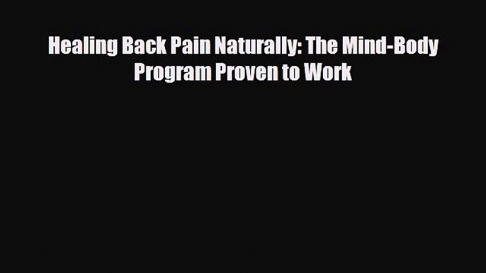 Download ‪Healing Back Pain Naturally: The Mind-Body Program Proven to Work‬ PDF Free