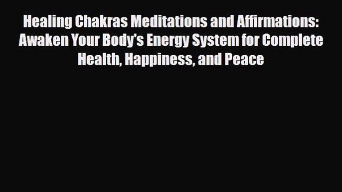 Read ‪Healing Chakras Meditations and Affirmations: Awaken Your Body's Energy System for Complete‬