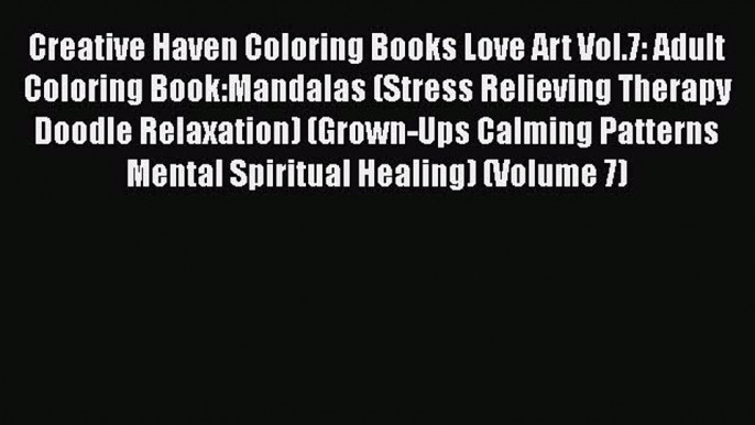 Read Creative Haven Coloring Books Love Art Vol.7: Adult Coloring Book:Mandalas (Stress Relieving